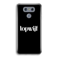 Topwijf Zwart: LG G6 Transparant Hoesje