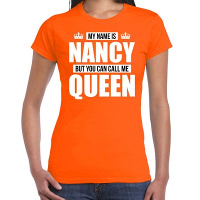 Naam cadeau t-shirt my name is Nancy - but you can call me Queen oranje voor dames