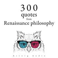 300 Quotations from Renaissance Philosophy