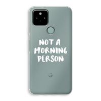 Morning person: Google Pixel 5 Transparant Hoesje