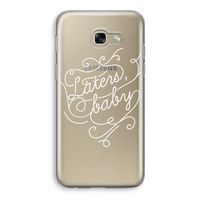Laters, baby: Samsung Galaxy A5 (2017) Transparant Hoesje Laters, baby: Samsung Galaxy A5 (2017) Transparant Hoesje