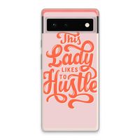 Hustle Lady: Google Pixel 6 Transparant Hoesje Hustle Lady: Google Pixel 6 Transparant Hoesje
