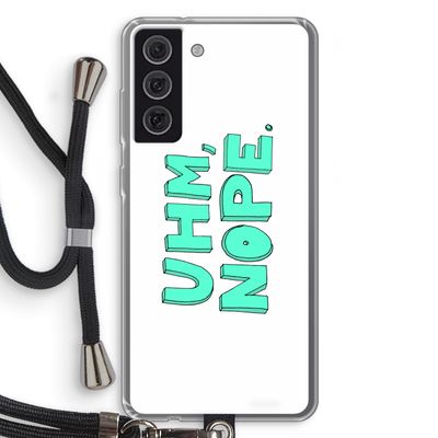 UHM, NOPE.: Samsung Galaxy S21 FE Transparant Hoesje met koord