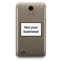 Not your business: LG K10 (2017) Transparant Hoesje Not your business: LG K10 (2017) Transparant Hoesje