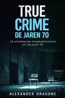 True Crime - De jaren 70 - Alexander Dragone - ebook