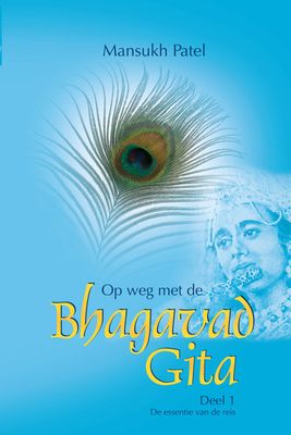 Op weg met de Bhagavad Gita - 1 De essentie van de reis - Mansukh Patel - ebook