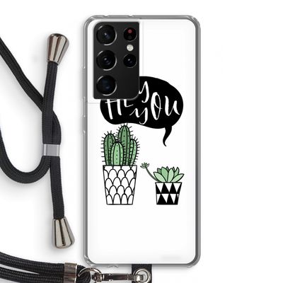 Hey you cactus: Samsung Galaxy S21 Ultra Transparant Hoesje met koord