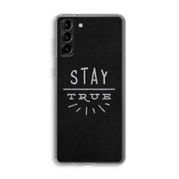 Stay true: Samsung Galaxy S21 Plus Transparant Hoesje