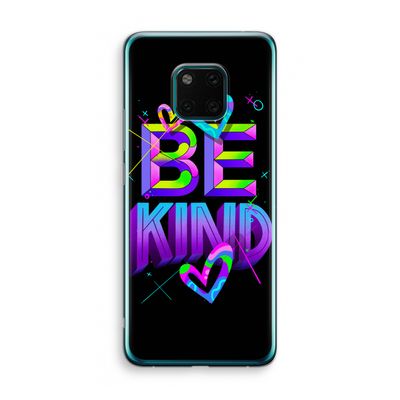 Be Kind: Huawei Mate 20 Pro Transparant Hoesje