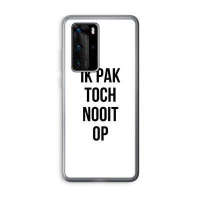 Ik pak nooit op: Huawei P40 Pro Transparant Hoesje