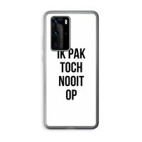 Ik pak nooit op: Huawei P40 Pro Transparant Hoesje