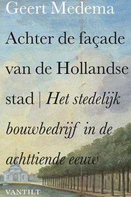 Achter de façade van de Hollandse stad (Paperback)