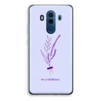 Be a wildflower: Huawei Mate 10 Pro Transparant Hoesje