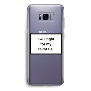 Fight for my fairytale: Samsung Galaxy S8 Transparant Hoesje