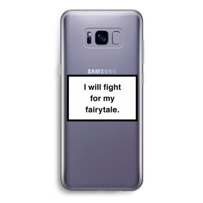 Fight for my fairytale: Samsung Galaxy S8 Transparant Hoesje