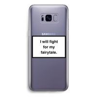 Fight for my fairytale: Samsung Galaxy S8 Transparant Hoesje