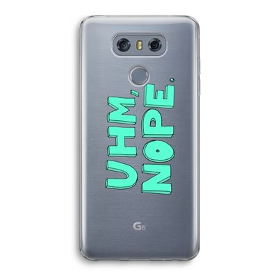 UHM, NOPE.: LG G6 Transparant Hoesje