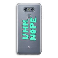 UHM, NOPE.: LG G6 Transparant Hoesje