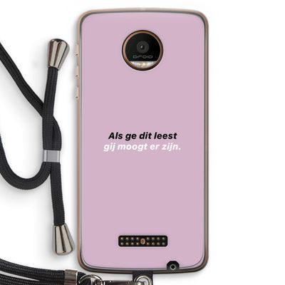 gij moogt er zijn: Motorola Moto Z Force Transparant Hoesje met koord