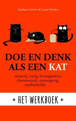 Stephane Garnier & Laurie Hawkes Doe en denk als een kat Het werkboek Stephane Garnier & Laurie Hawkes Doe en denk als een kat Het werkboek
