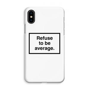 Refuse to be average: iPhone XS Max Volledig Geprint Hoesje