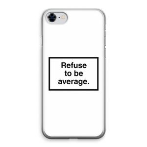 Refuse to be average: iPhone 8 Transparant Hoesje