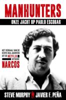 Manhunters - Onze jacht op Pablo Escobar - Steve Murphy, Javier F. Peña - ebook