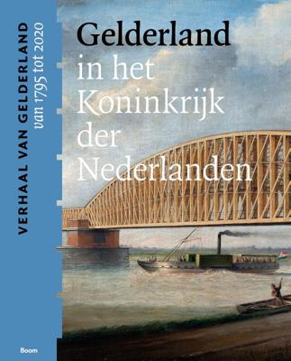Gelderland in het Koninkrijk der Nederlanden (van 1795 tot 2020) (Paperback)
