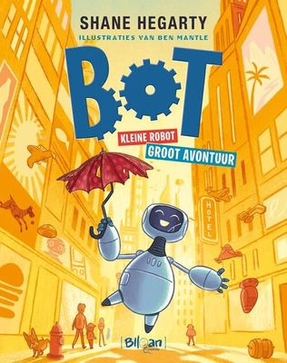Bot. Kleine robot. Groot avontuur. - Shane Hegarty - Hardcover (9789403216591) Bot. Kleine robot. Groot avontuur. - Shane Hegarty - Hardcover (9789403216591)