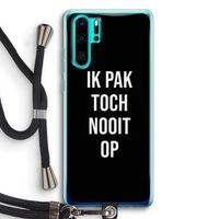 Ik pak nooit op - Zwart: Huawei P30 Pro Transparant Hoesje met koord