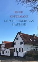 De schuurkerk van Spaubeek - Ruud Offermans - Paperback (9789403619965) - thumbnail