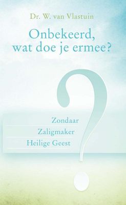 Onbekeerd, wat doe je ermee? - W. van Vlastuin - ebook