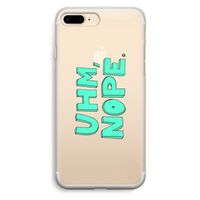 UHM, NOPE.: iPhone 7 Plus Transparant Hoesje