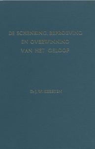 De schenking, beproeving en overwinning van het geloof - J.W. Kersten - ebook