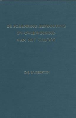 De schenking, beproeving en overwinning van het geloof - J.W. Kersten - ebook