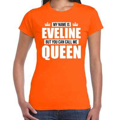 Naam cadeau t-shirt - my name is Eveline - but you can call me Queen - oranje - dames - koningsdag