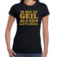 Verkleed T-shirt dames - geil als een dweil -  zwart - glitter goud - themafeest fout/goud/stout