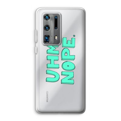 UHM, NOPE.: Huawei P40 Pro Plus Transparant Hoesje