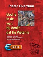 God is in de war, Hij denkt dat Hij Pieter is - Pieter Overduin - ebook
