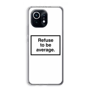 Refuse to be average: Xiaomi Mi 11 Transparant Hoesje