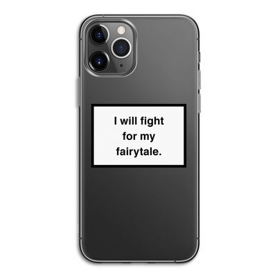 Fight for my fairytale: iPhone 11 Pro Transparant Hoesje