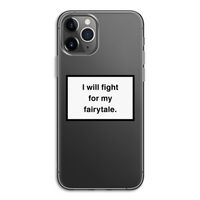 Fight for my fairytale: iPhone 11 Pro Transparant Hoesje