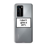 Don't give a shit: Huawei P40 Pro Transparant Hoesje