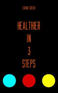 Healthier in 3 Steps - Carine Green - ebook