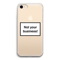 Not your business: iPhone 7 Transparant Hoesje