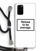 Refuse to be average: Samsung Galaxy S20 Plus Transparant Hoesje met koord