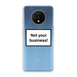 Not your business: OnePlus 7T Transparant Hoesje