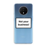 Not your business: OnePlus 7T Transparant Hoesje