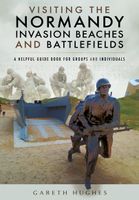 Reisgids Visiting the Normandy Invasion Beaches and Battlefields | Pen and Sword publications