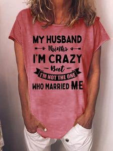 My Husband Thinks I'm Crazy But Married Me Graphic Short Sleeve T Shirt